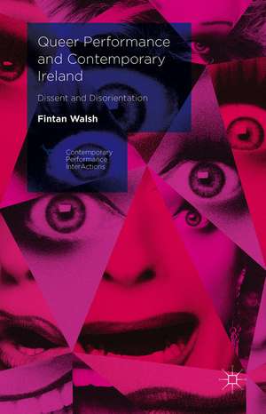 Queer Performance and Contemporary Ireland: Dissent and Disorientation de Fintan Walsh