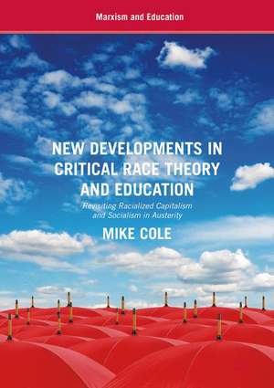 New Developments in Critical Race Theory and Education: Revisiting Racialized Capitalism and Socialism in Austerity de Mike Cole