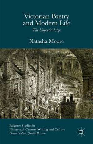 Victorian Poetry and Modern Life: The Unpoetical Age de Natasha Moore