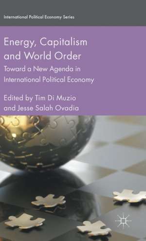 Energy, Capitalism and World Order: Toward a New Agenda in International Political Economy de Tim Di Muzio