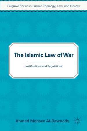 The Islamic Law of War: Justifications and Regulations de A. Al-Dawoody