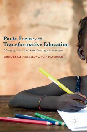 Paulo Freire and Transformative Education: Changing Lives and Transforming Communities de Alethea Melling