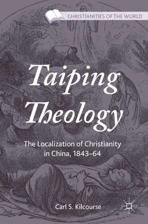 Taiping Theology: The Localization of Christianity in China, 1843–64 de Carl S. Kilcourse