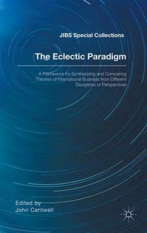 The Eclectic Paradigm: A Framework for Synthesizing and Comparing Theories of International Business from Different Disciplines or Perspectives de John Cantwell