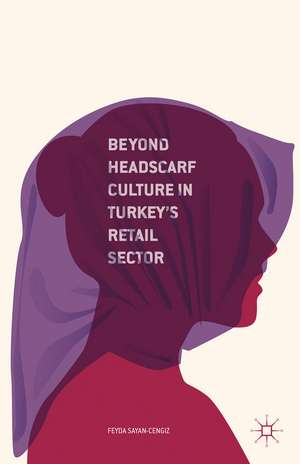 Beyond Headscarf Culture in Turkey’s Retail Sector de F. Sayan-Cengiz