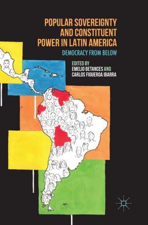 Popular Sovereignty and Constituent Power in Latin America: Democracy from Below de Emelio Betances