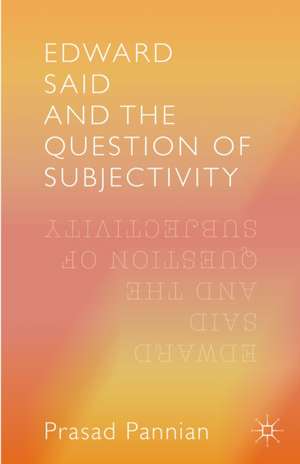 Edward Said and the Question of Subjectivity de Pannian Prasad