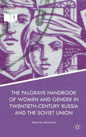 The Palgrave Handbook of Women and Gender in Twentieth-Century Russia and the Soviet Union de Melanie Ilic