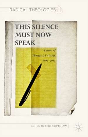 This Silence Must Now Speak: Letters of Thomas J. J. Altizer, 1995–2015 de T. Altizer