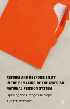 Reform and Responsibility in the Remaking of the Swedish National Pension System: Opening the Orange Envelope de Anette Nyqvist