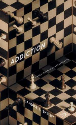 Addiction: A Philosophical Perspective de C. Shelby