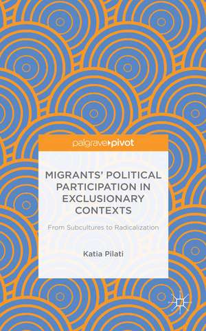 Migrants' Participation in Exclusionary Contexts: From Subcultures to Radicalization de K. Pilati