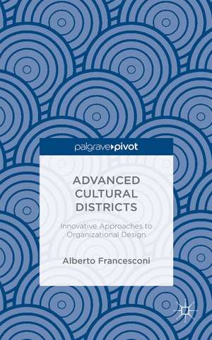 Advanced Cultural Districts: Innovative Approaches to Organizational Designs de Alberto Francesconi