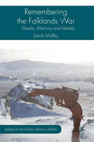 Remembering the Falklands War: Media, Memory and Identity de Sarah Maltby