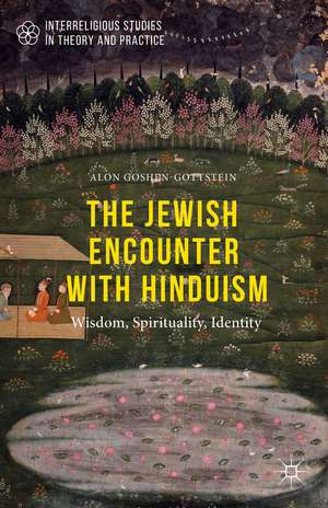 The Jewish Encounter with Hinduism: History, Spirituality, Identity de Alon Goshen-Gottstein