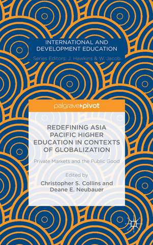 Redefining Asia Pacific Higher Education in Contexts of Globalization: Private Markets and the Public Good de Deane E. Neubauer