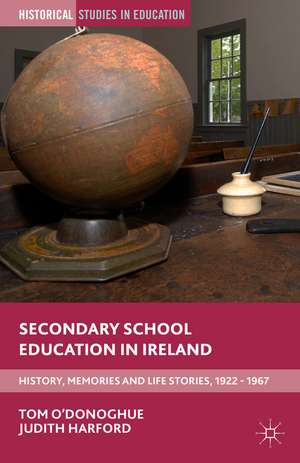 Secondary School Education in Ireland: History, Memories and Life Stories, 1922 - 1967 de Tom O'Donoghue