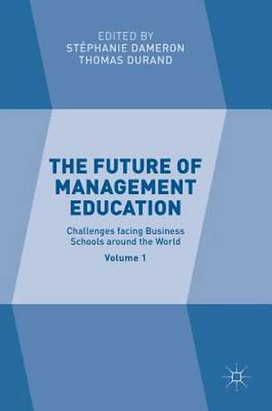 The Future of Management Education: Volume 1: Challenges facing Business Schools around the World de Stéphanie Dameron