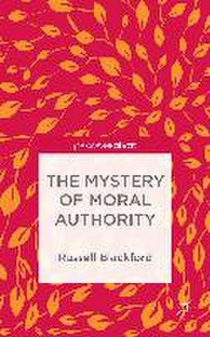 The Mystery of Moral Authority de Russell Blackford