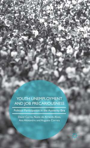 Youth Unemployment and Job Precariousness: Political Participation in a Neo-Liberal Era de David Cairns