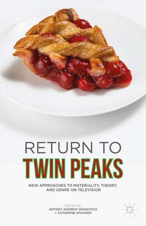 Return to Twin Peaks: New Approaches to Materiality, Theory, and Genre on Television de Jeffrey Andrew Weinstock