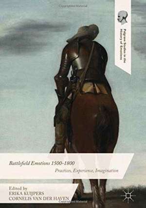 Battlefield Emotions 1500-1800: Practices, Experience, Imagination de Erika Kuijpers