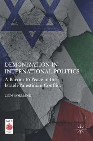 Demonization in International Politics: A Barrier to Peace in the Israeli-Palestinian Conflict de Linn Normand