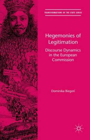 Hegemonies of Legitimation: Discourse Dynamics in the European Commission de Dominika Biegoń