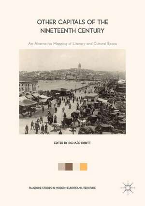 Other Capitals of the Nineteenth Century: An Alternative Mapping of Literary and Cultural Space de Richard Hibbitt