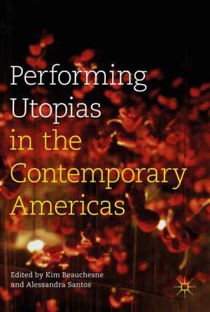 Performing Utopias in the Contemporary Americas de Kim Beauchesne