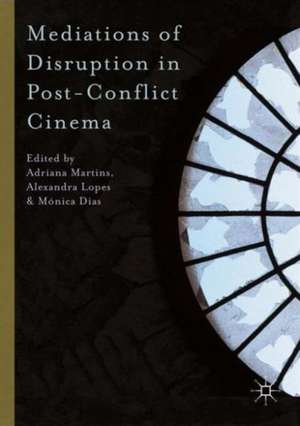 Mediations of Disruption in Post-Conflict Cinema de Adriana Martins