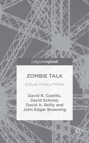 Zombie Talk: Culture, History, Politics de John Edgar Browning