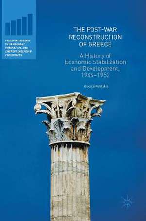 The Post-War Reconstruction of Greece: A History of Economic Stabilization and Development, 1944-1952 de George Politakis