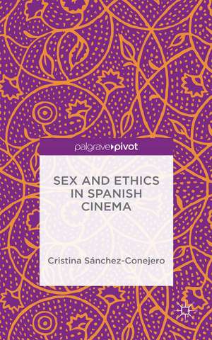 Sex and Ethics in Spanish Cinema de Cristina Sánchez-Conejero