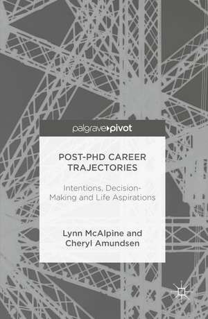 Post-PhD Career Trajectories: Intentions, Decision-Making and Life Aspirations de Lynn McAlpine