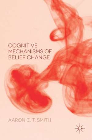 Cognitive Mechanisms of Belief Change de Aaron C. T. Smith