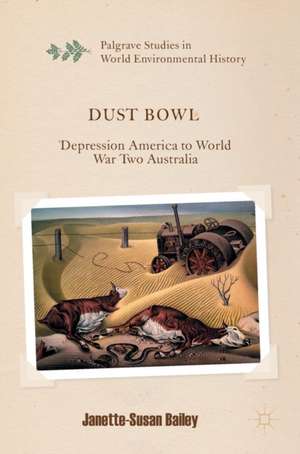 Dust Bowl: Depression America to World War Two Australia de Janette-Susan Bailey