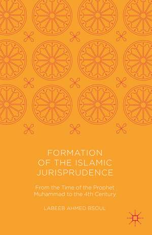 Formation of the Islamic Jurisprudence: From the Time of the Prophet Muhammad to the 4th Century de Labeeb Ahmed Bsoul