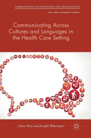 Communicating Across Cultures and Languages in the Health Care Setting: Voices of Care de Claire Penn