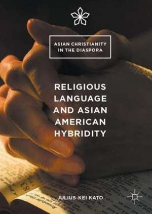 Religious Language and Asian American Hybridity de Julius-Kei Kato