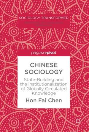 Chinese Sociology: State-Building and the Institutionalization of Globally Circulated Knowledge de Hon Fai Chen