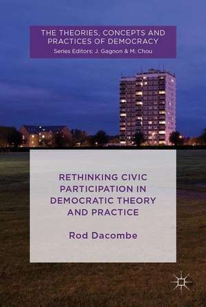 Rethinking Civic Participation in Democratic Theory and Practice de Rod Dacombe