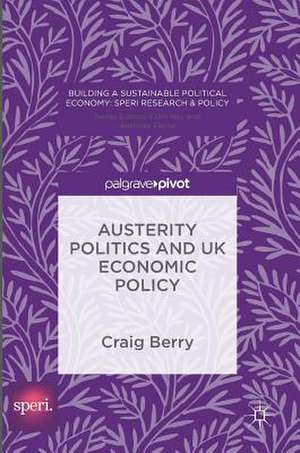 Austerity Politics and UK Economic Policy de Craig Berry