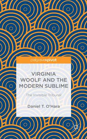 Virginia Woolf and the Modern Sublime: The Invisible Tribunal de Daniel T. O'Hara