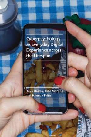 Cyberpsychology as Everyday Digital Experience across the Lifespan de Dave Harley