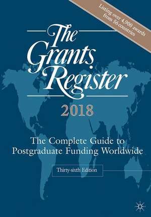 The Grants Register 2018: The Complete Guide to Postgraduate Funding Worldwide de Palgrave Macmillan