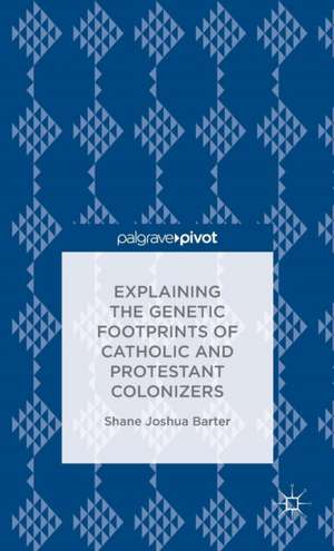 Explaining the Genetic Footprints of Catholic and Protestant Colonizers de S. Barter