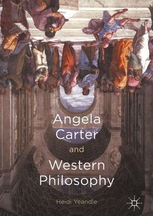 Angela Carter and Western Philosophy de Heidi Yeandle