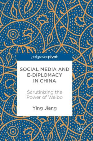 Social Media and e-Diplomacy in China: Scrutinizing the Power of Weibo de Ying Jiang