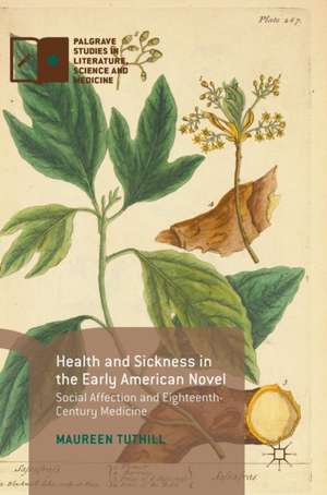 Health and Sickness in the Early American Novel: Social Affection and Eighteenth-Century Medicine de Maureen Tuthill